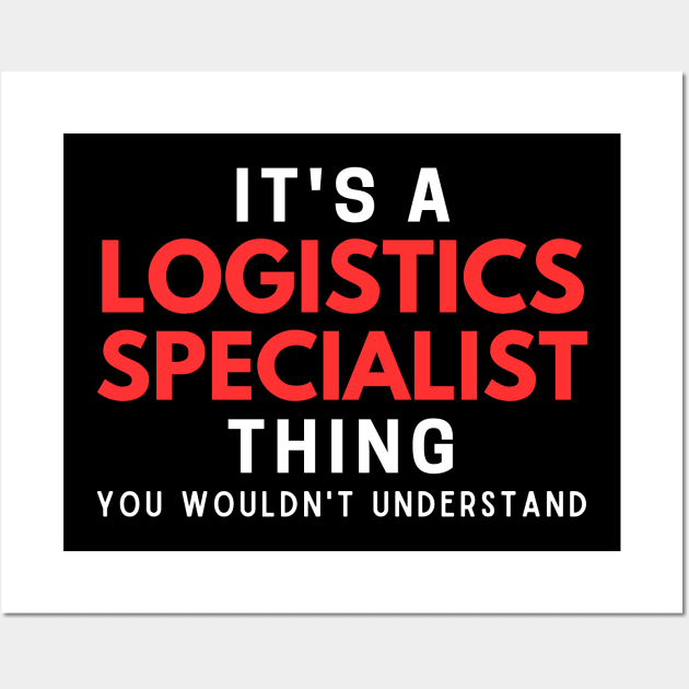 It's A Logistics Specialist Thing You Wouldn't Understand Wall Art by HobbyAndArt